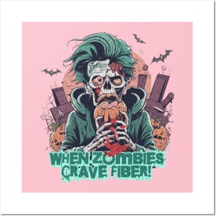 When Zombies Crave Fiber! Posters and Art